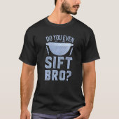 Do You Even Sift Bro  Sarcastic Baking Pastry Chef Tシャツ (正面)