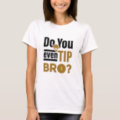 Do You Even Tip Bro Funny Waitress Waiter Tシャツ (正面)