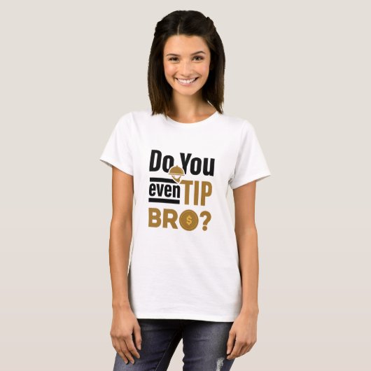 Do You Even Tip Bro Funny Waitress Waiter Tシャツ (正面フル)