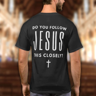 Do You Follow Jesus This Closely? Funny T-shirt Tシャツ