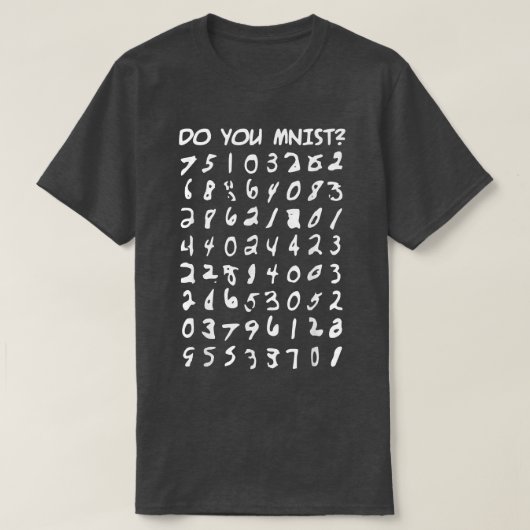 Do you MNIST, Computer Data Science Machine Learni Tシャツ (デザイン正面)
