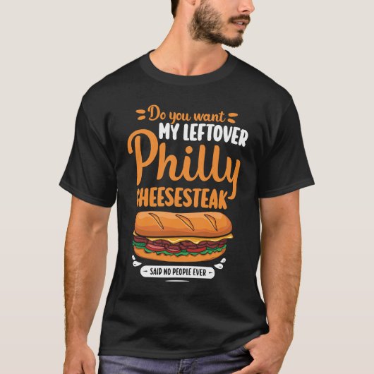 Do you want my leftover Philly Cheesesteak Tシャツ (正面)