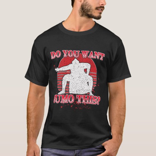 Do You Want Sumo This Funny Wrestling Gift Tシャツ (正面)