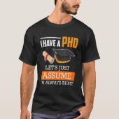 Doctor degree let's assume I am always right Ph.D_ Tシャツ (正面)