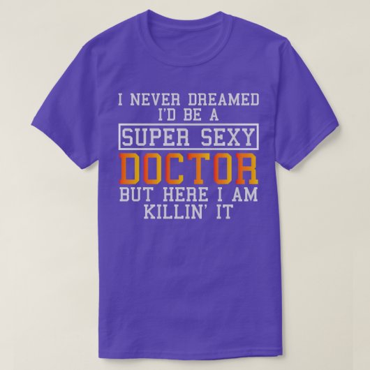 Doctor Never Dreamed Funny Medical Practitioner Tシャツ (デザイン正面)