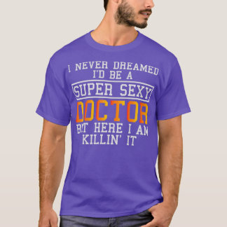 Doctor Never Dreamed Funny Medical Practitioner Tシャツ