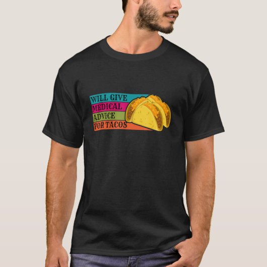 Doctor Will Give Medical Advice For Tacos Food Nur Tシャツ (正面)