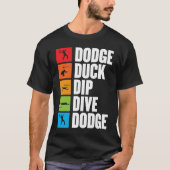 dodge duck dip dive for a dodgeball player dodgeba tシャツ (正面)