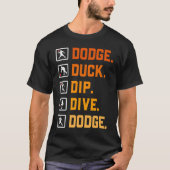 Dodgeball Ballgames Dip Duck Dodge Duck Dip Dive D Tシャツ (正面)