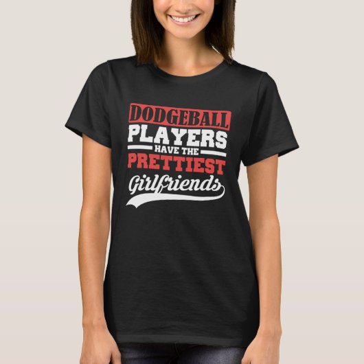 Dodgeball players have the prettiest girlfriends tシャツ (正面)