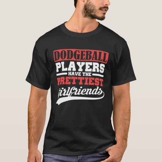 Dodgeball players have the prettiest girlfriends tシャツ (正面)
