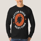 Dodgeball Team Player Ball Games Funny Better Duck Tシャツ (正面)