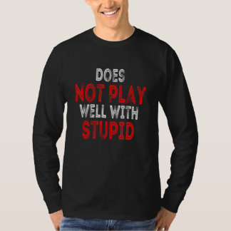 Does Not Play Well With Stupid People Tシャツ