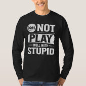 Does Not Play Well With Stupid  Saying Tシャツ (正面)