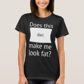 Does This Diet Make Me Look Fat  Weight Loss Dieti Tシャツ (正面)