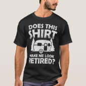 Does This  Make Me Look Retired Camping Retirement Tシャツ (正面)