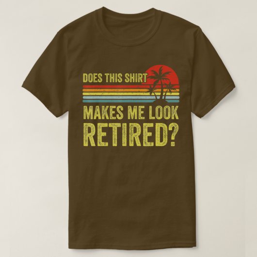 Does This Make Me Look Retired Funny Retirement Tシャツ (デザイン正面)