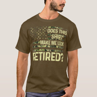 Does This Make Me Look Retired Military Retireme Tシャツ