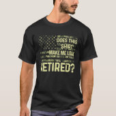 Does This  Make Me Look Retired Military Retiremen Tシャツ (正面)