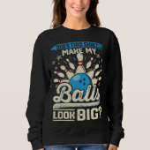 Does This  Make My Balls Look Big  Bowling スウェットシャツ (正面)