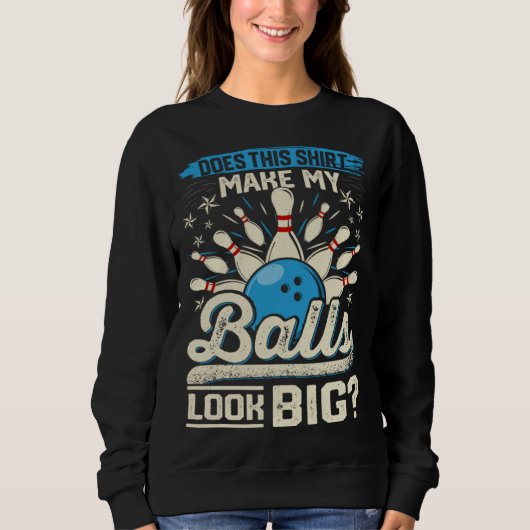 Does This  Make My Balls Look Big  Bowling スウェットシャツ (正面)