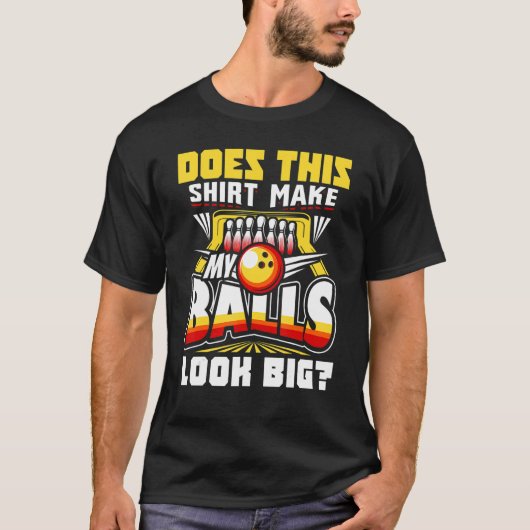 Does This  Make My Balls Look Big Bowling Bowler   Tシャツ (正面)