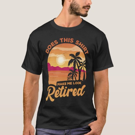 Does This Makes Me Look Retired Retirement Pensio Tシャツ (正面)