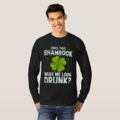 Does This Shamrock Make Me Look Drunk St Patricks Tシャツ (正面フル)