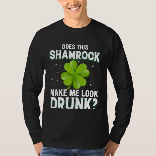 Does This Shamrock Make Me Look Drunk St Patricks Tシャツ (正面)