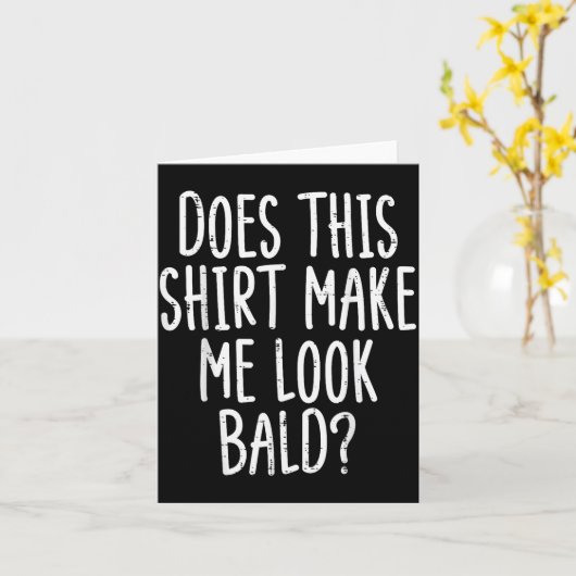 Does This Shirt Make Me Look Bald Funny Joke Dad G カード (黄色い花)
