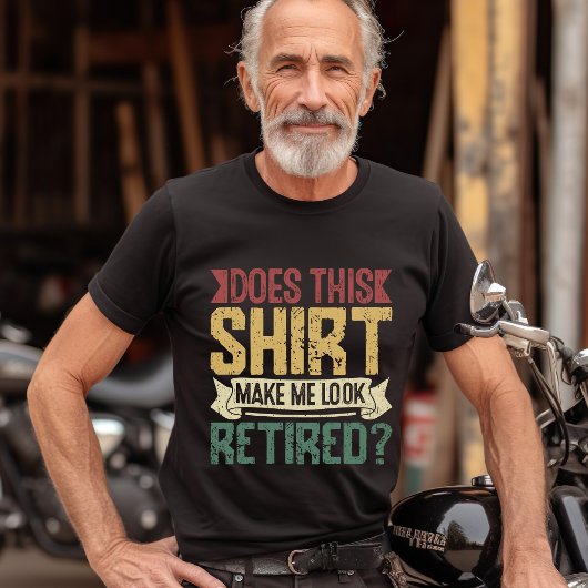 Does This Shirt Make Me Look Retired? – Retired Tシャツ