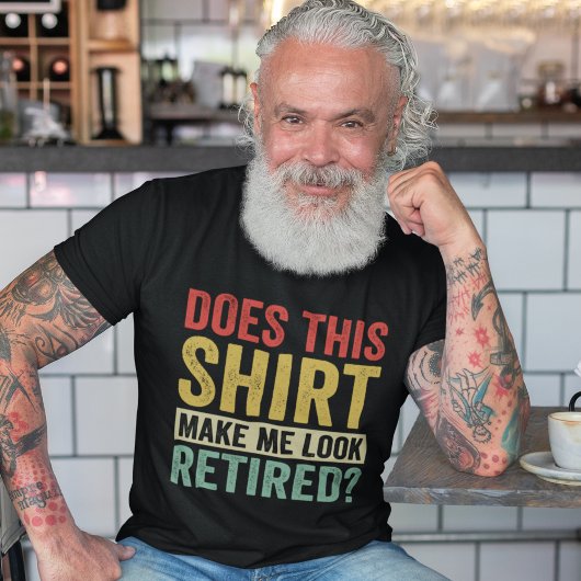 Does This Shirt Make Me Look Retired? Tシャツ