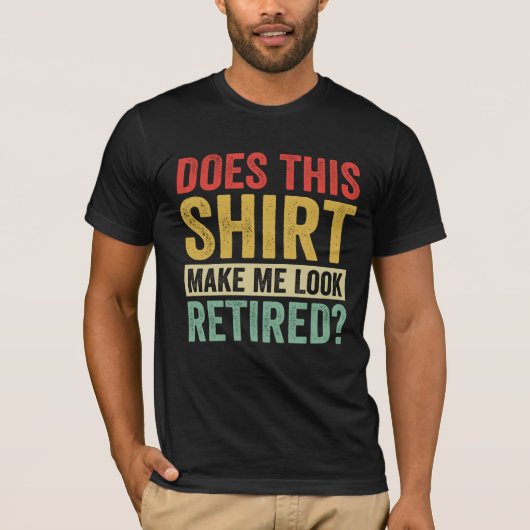 Does This Shirt Make Me Look Retired? Tシャツ (正面)