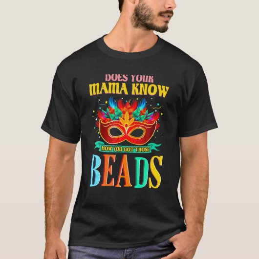 Does Your Mama Know How You Got Those Beads Mardi Tシャツ (正面)