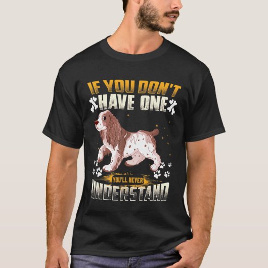 Dog Cocker Spaniel  Youll Never Understand Funny Tシャツ (正面)