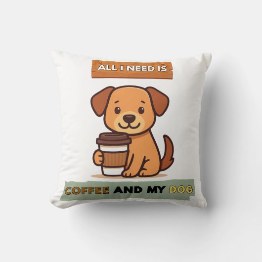 Dog Coffee Design–All I Need Is Coffee And My Dog クッション (正面)