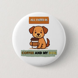 Dog Coffee Design– All I Need Is Coffee And My Dog 缶バッジ