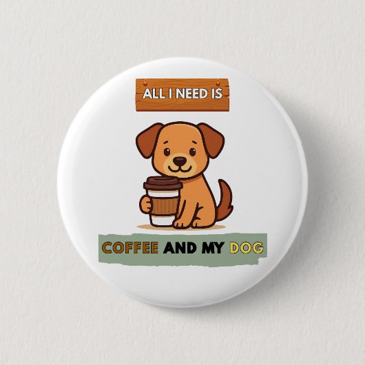 Dog Coffee Design– All I Need Is Coffee And My Dog 缶バッジ (正面)