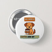 Dog Coffee Design– All I Need Is Coffee And My Dog 缶バッジ (正面&裏面)