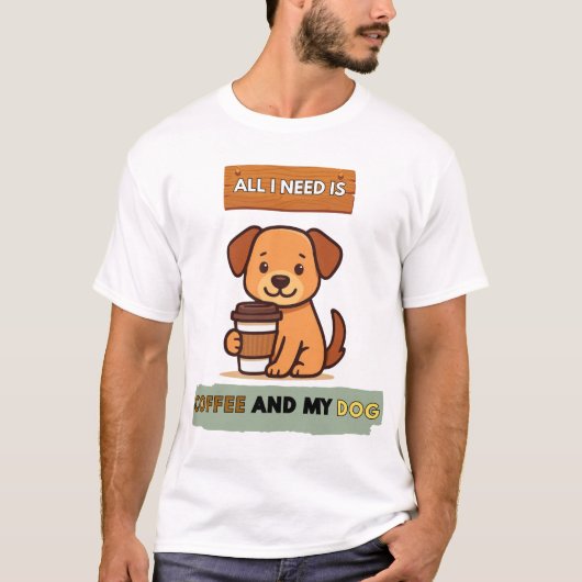 Dog Coffee Design–All I Need Is Coffee And My Dog Tシャツ (正面)