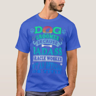 Dog Groomer  I Dog Grooming Quote Dog Groomer Love Tシャツ