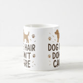 Dog Hair Don’t Care Funny Dog Lover Mug コーヒーマグカップ (中央)