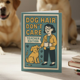 Dog Hair Don’t Care – Funny Teacher Edition for Do カード