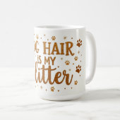 Dog Hair Is My Glitter – 15 oz Funny Dog Mom Mug コーヒーマグカップ (正面右)