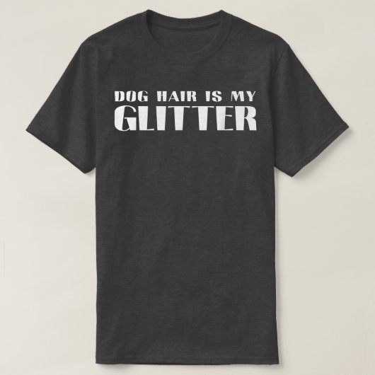 Dog Hair Is My Glitter Funny Gift For Dogs Lover F Tシャツ (デザイン正面)