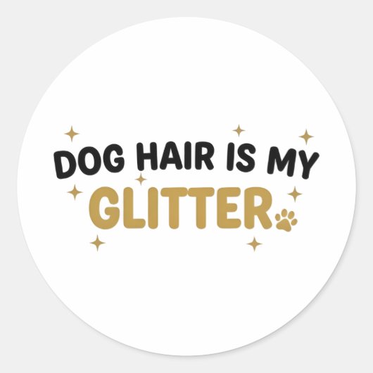 Dog Hair Is My Glitter Sticker ラウンドシール (正面)