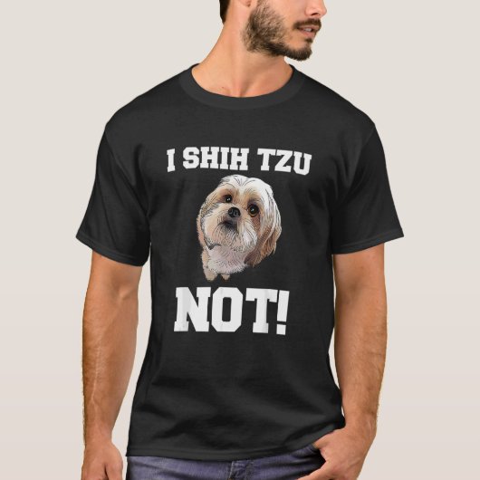 Dog I Shih Tzu Not Dog Puppy Tシャツ (正面)