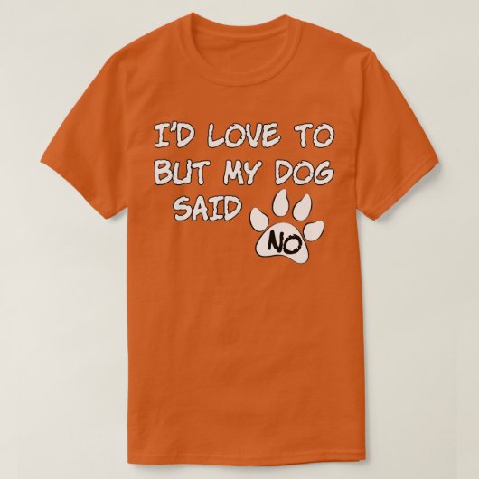 Dog Id Love To But My Dog Said No Tシャツ (デザイン正面)