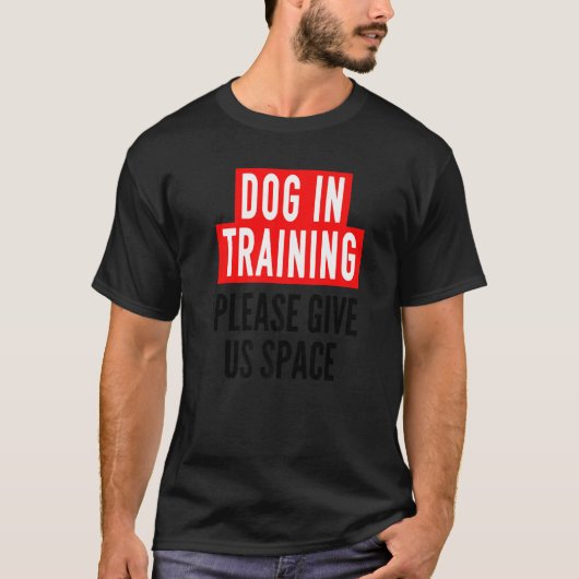 Dog In Training Idea For Humans & Nervous Dog Trai Tシャツ (正面)