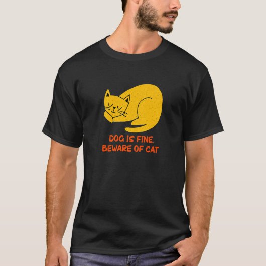 Dog Is Fine Beware of Cat Sarcastic Cat Sarcasm K Tシャツ (正面)